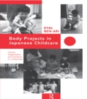 Body Projects in Japanese Childcare : Culture, Organization and Emotions in a Preschool - eBook