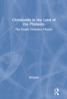 Christianity in the Land of the Pharaohs : The Coptic Orthodox Church - eBook