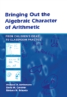 Bringing Out the Algebraic Character of Arithmetic : From Children's Ideas To Classroom Practice - eBook