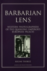 Barbarian Lens : Western Photographers of the Qianlong Emperor's European Palaces - eBook