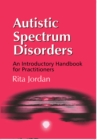 Autistic Spectrum Disorders : An Introductory Handbook for Practitioners - eBook
