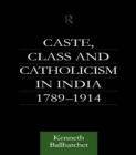 Caste, Class and Catholicism in India 1789-1914 - eBook