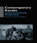 Contemporary Kazaks : Cultural and Social Perspectives - eBook
