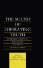 The Sound of Liberating Truth : Buddhist-Christian Dialogues in Honor of Frederick J. Streng - eBook