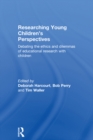 Researching Young Children's Perspectives : Debating the ethics and dilemmas of educational research with children - eBook