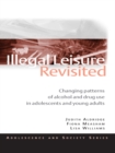 Illegal Leisure Revisited : Changing Patterns of Alcohol and Drug Use in Adolescents and Young Adults - eBook