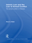 Islamic Law and the Law of Armed Conflict : The Conflict in Pakistan - eBook