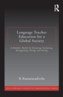 Language Teacher Education for a Global Society : A Modular Model for Knowing, Analyzing, Recognizing, Doing, and Seeing - eBook