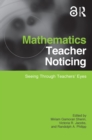 Mathematics Teacher Noticing : Seeing Through Teachers' Eyes - eBook