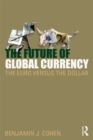 The Future of Global Currency : The Euro Versus the Dollar - eBook