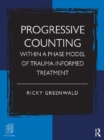 Progressive Counting Within a Phase Model of Trauma-Informed Treatment - eBook
