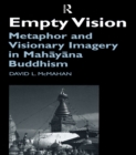 Empty Vision : Metaphor and Visionary Imagery in Mahayana Buddhism - eBook