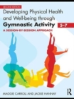 Developing Physical Health and Well-Being through Gymnastic Activity (5-7) : A Session-by-Session Approach - eBook