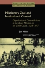 Missionary Zeal and Institutional Control : Organizational Contradictions in the Basel Mission on the Gold Coast 1828-1917 - eBook