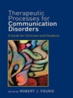 Therapeutic Processes for Communication Disorders : A Guide for Clinicians and Students - eBook
