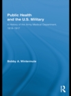 Public Health and the US Military : A History of the Army Medical Department, 1818-1917 - eBook