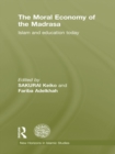 The Moral Economy of the Madrasa : Islam and Education Today - eBook