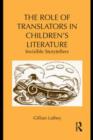 The Role of Translators in Children’s Literature : Invisible Storytellers - eBook