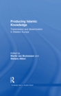 Producing Islamic Knowledge : Transmission and dissemination in Western Europe - eBook
