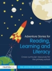 Adventure Stories for Reading, Learning and Literacy : Cross-Curricular Resources for the Primary School - eBook