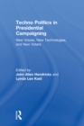 Techno Politics in Presidential Campaigning : New Voices, New Technologies, and New Voters - eBook