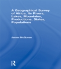 A Geographical Survey of Africa, Its Rivers, Lakes, Mountains, Productions, States, Populations - eBook