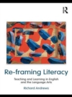 Re-framing Literacy : Teaching and Learning in English and the Language Arts - eBook