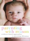 Parenting with Reason : Evidence-Based Approaches to Parenting Dilemmas - eBook