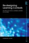 Re-Designing Learning Contexts : Technology-Rich, Learner-Centred Ecologies - eBook
