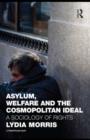 Asylum, Welfare and the Cosmopolitan Ideal : A Sociology of Rights - eBook