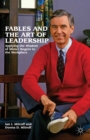 Fables and the Art of Leadership : Applying the Wisdom of Mister Rogers to the Workplace - eBook