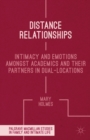 Distance Relationships : Intimacy and Emotions Amongst Academics and Their Partners in Dual-Locations - eBook
