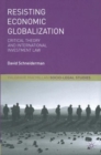 Resisting Economic Globalization : Critical Theory and International Investment Law - eBook