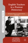 English Teachers in a Postwar Democracy : Emerging Choice in London Schools, 1945-1965 - eBook