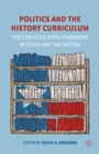 Politics and the History Curriculum : The Struggle Over Standards in Texas and the Nation - eBook