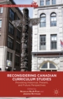 Reconsidering Canadian Curriculum Studies : Provoking Historical, Present, and Future Perspectives - eBook
