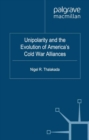 Unipolarity and the Evolution of America's Cold War Alliances - eBook