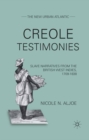 Creole Testimonies : Slave Narratives from the British West Indies, 1709-1838 - eBook