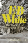 E. B. White : The Essayist as First-Class Writer - eBook