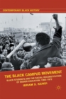 The Black Campus Movement : Black Students and the Racial Reconstitution of Higher Education, 1965-1972 - eBook