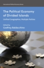The Political Economy of Divided Islands : Unified Geographies, Multiple Polities - eBook