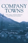 Company Towns : Labor, Space, and Power Relations Across Time and Continents - eBook