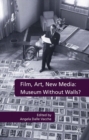 Film, Art, New Media: Museum Without Walls? : Museum Without Walls? - eBook