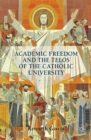 Academic Freedom and the Telos of the Catholic University - eBook