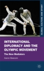 International Diplomacy and the Olympic Movement : The New Mediators - eBook