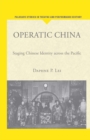 Operatic China : Staging Chinese Identity Across the Pacific - eBook