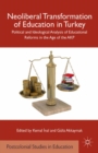 Neoliberal Transformation of Education in Turkey : Political and Ideological Analysis of Educational Reforms in the Age of the AKP - eBook