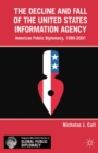The Decline and Fall of the United States Information Agency : American Public Diplomacy, 1989-2001 - eBook