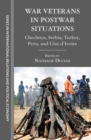 War Veterans in Postwar Situations : Chechnya, Serbia, Turkey, Peru, and Cote d'Ivoire - eBook