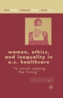 Women, Ethics, and Inequality in U.S. Healthcare : "To Count among the Living" - eBook